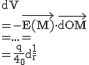 3$
 \\ \mathrm dV
 \\ = - \widevec{E(M)}\cdot \widevec{\mathrm dOM}
 \\ = ... =
 \\ = \frac{q}{4\pi\epsilon_0} \mathrm d\frac{1}{r}
 \\ 